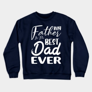 My father is the best dad ever Crewneck Sweatshirt